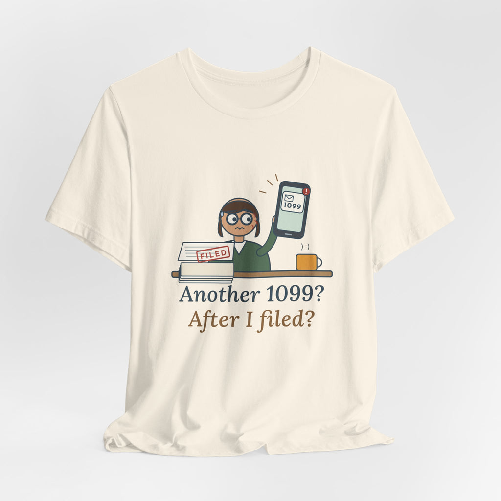 Tax Preparer T-Shirt - Another 1099? After I Filed? Funny Accountant Tee