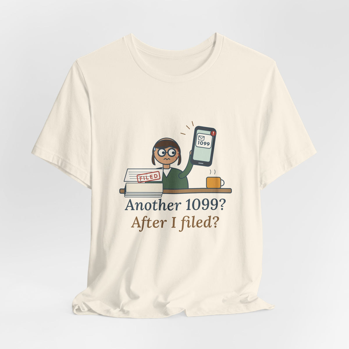 Tax Preparer T-Shirt - Another 1099? After I Filed? Funny Accountant Tee
