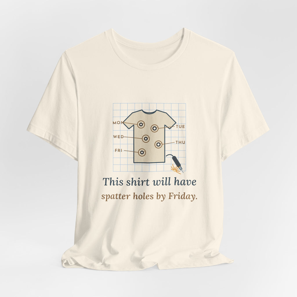 Welder T-Shirt - This Shirt Will Have Spatter Holes by Friday Funny Welding Tee