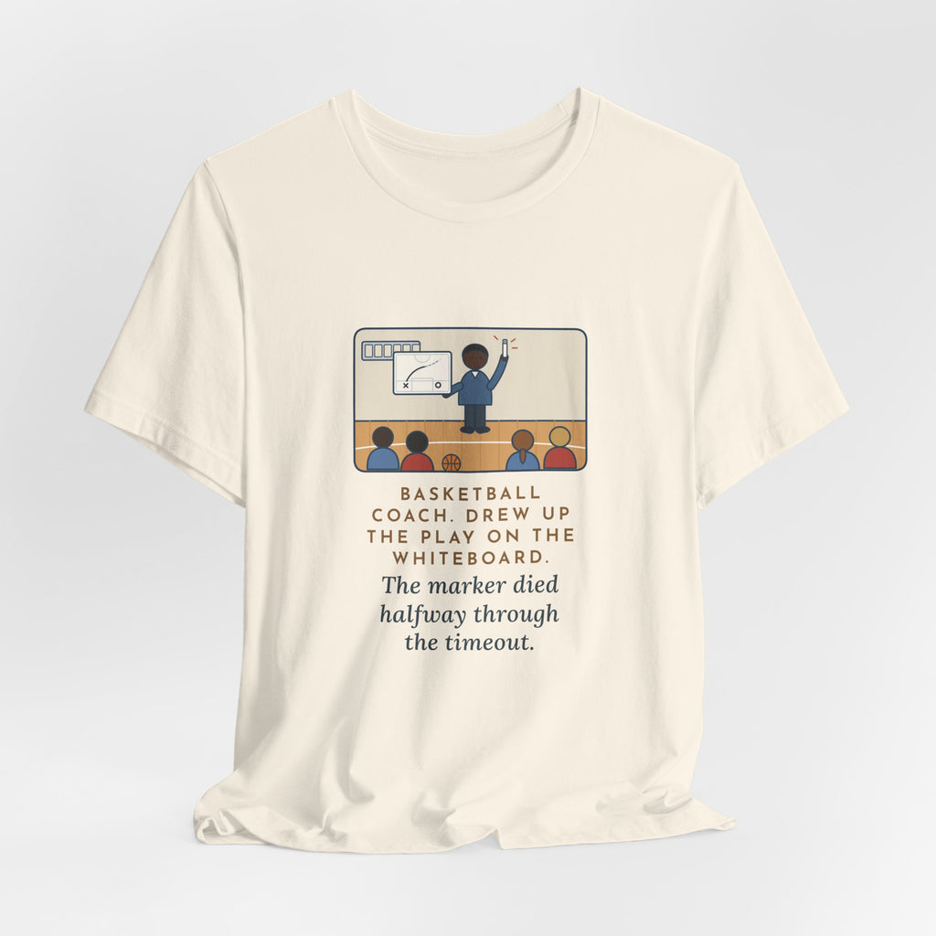 Funny Basketball Coach T-Shirt, Drew Up the Play, The Marker Died Halfway Through the Timeout, Timeout Huddle Tee