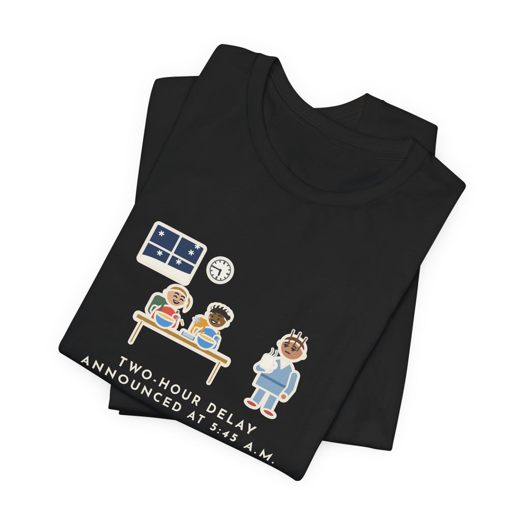 Funny Two-Hour Delay T-Shirt, Announced at 5:45 a.m., Both Kids Already Dressed and Eating Cereal, Dawn Kitchen Tee