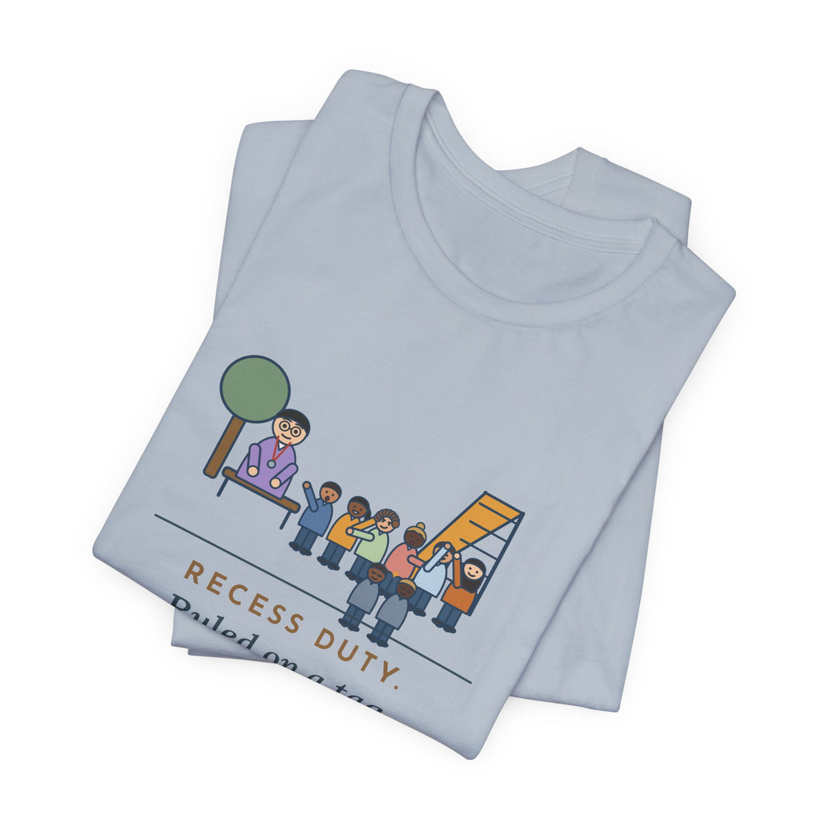 Recess Duty Teacher T-Shirt - Ruled on a Tag Dispute After Hearing Six Witnesses