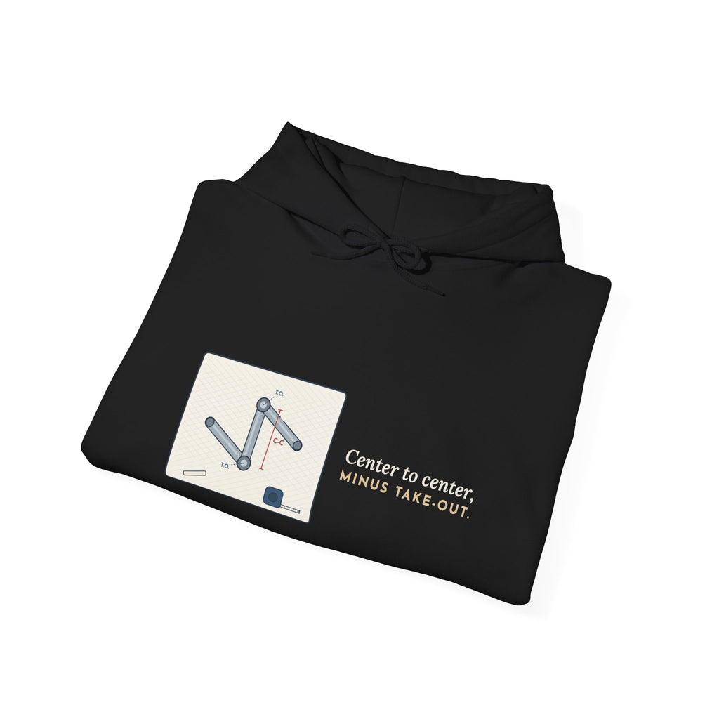 Pipefitter Hoodie - Center to Center, Minus Take-Out. Pipe Trades Hooded Sweatshirt