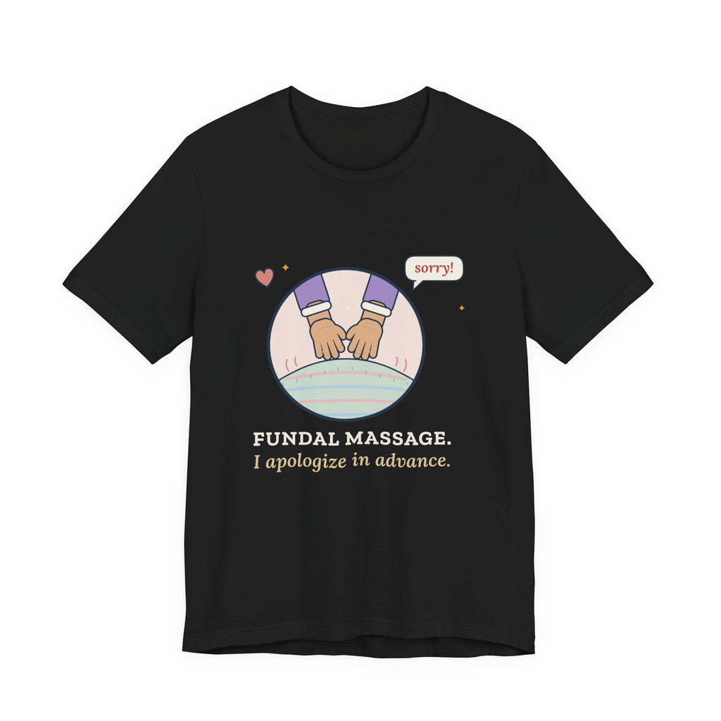 Postpartum Nurse T-Shirt - Fundal Massage. I Apologize in Advance. Mother-Baby Tee
