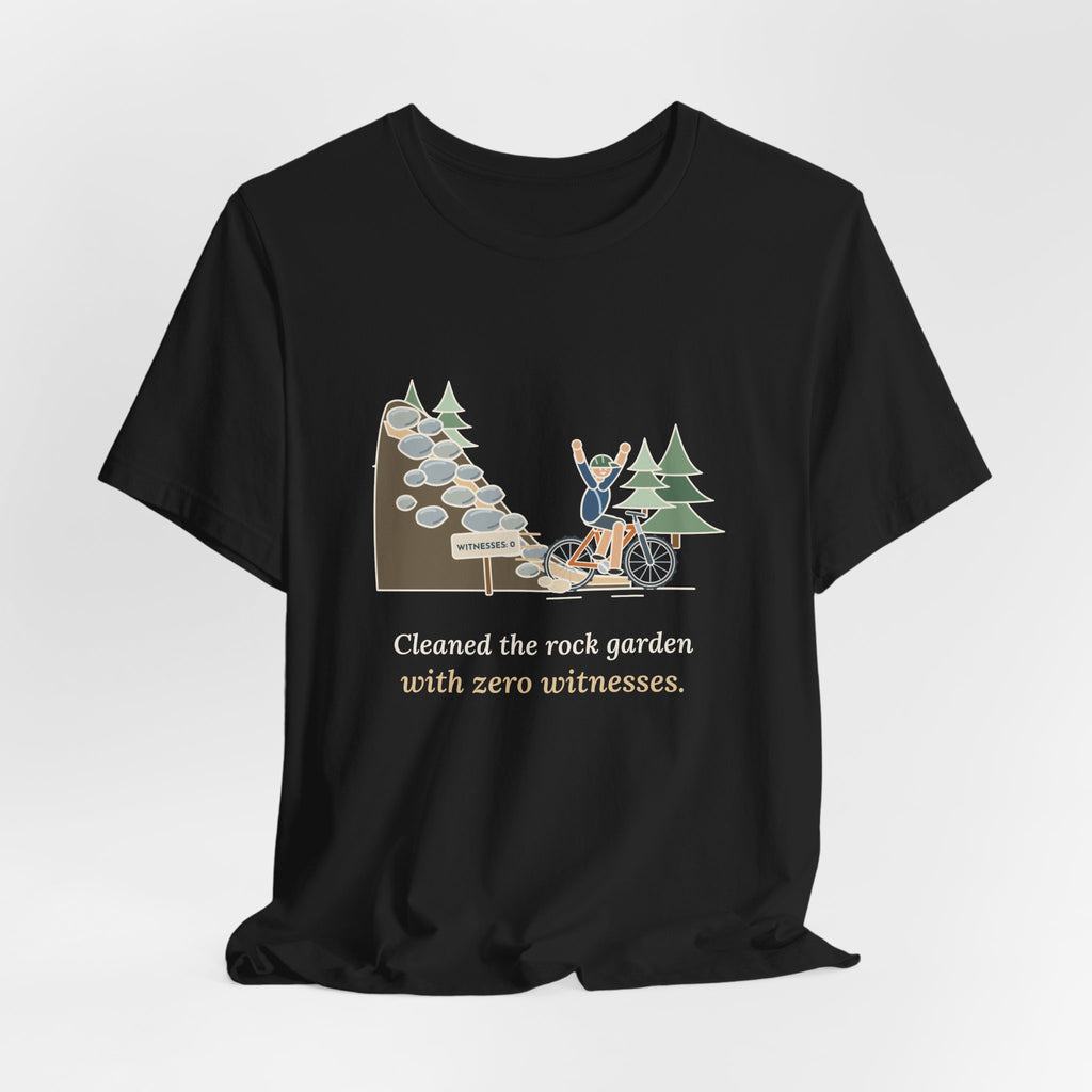 Mountain Biking T-Shirt - Cleaned the Rock Garden With Zero Witnesses. Funny MTB Tee