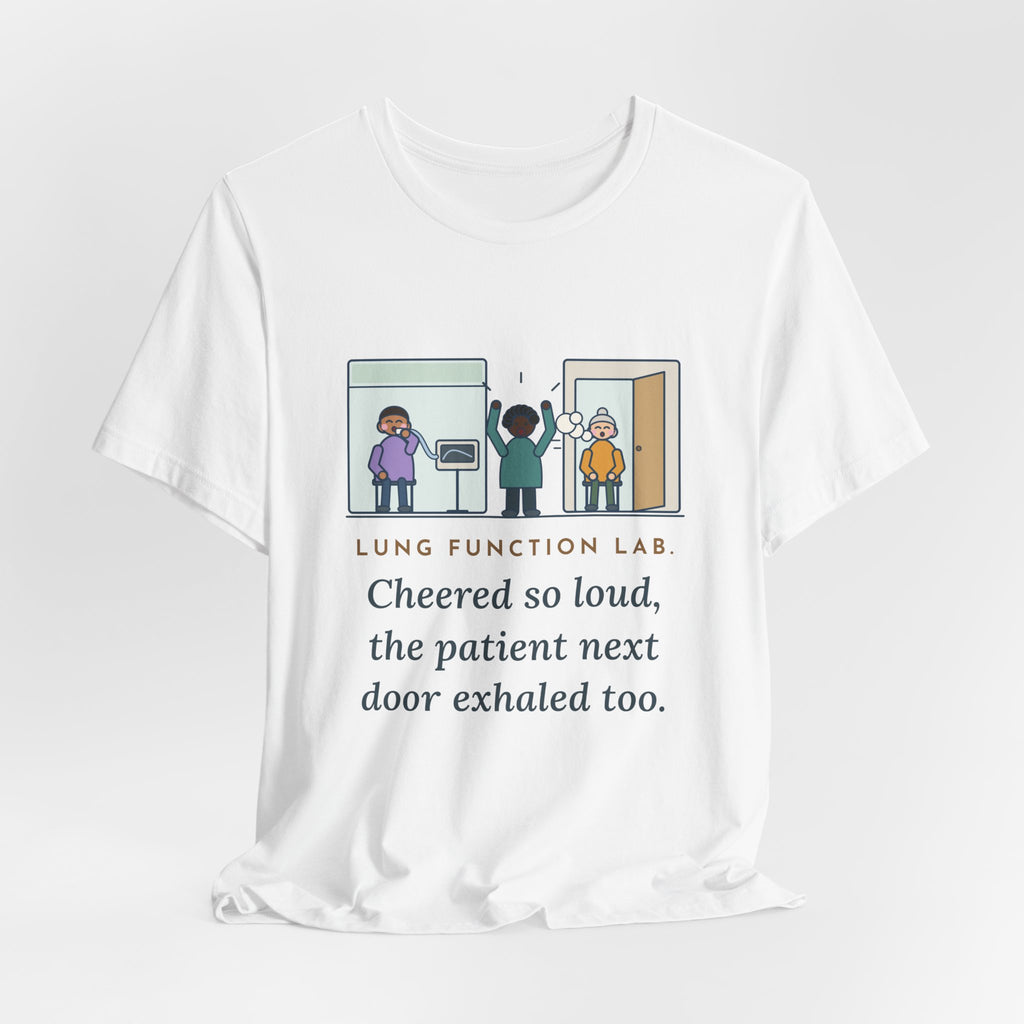 Pulmonary Function Lab Nurse T-Shirt - Cheered So Loud the Patient Next Door Exhaled Too
