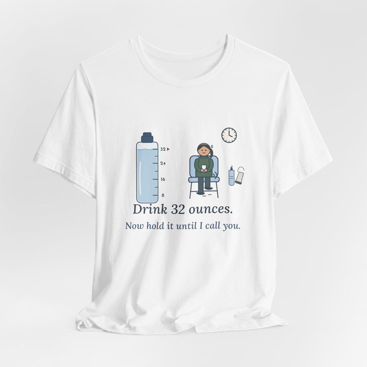 Sonographer T-Shirt - Drink 32 Ounces. Now Hold It Until I Call You. Ultrasound Tech Tee