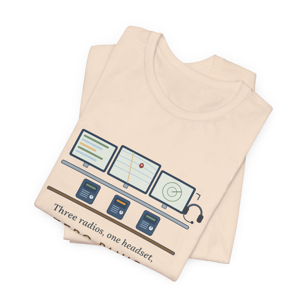 911 Dispatcher T-Shirt - Three Radios, One Headset, Zero Panic Tee