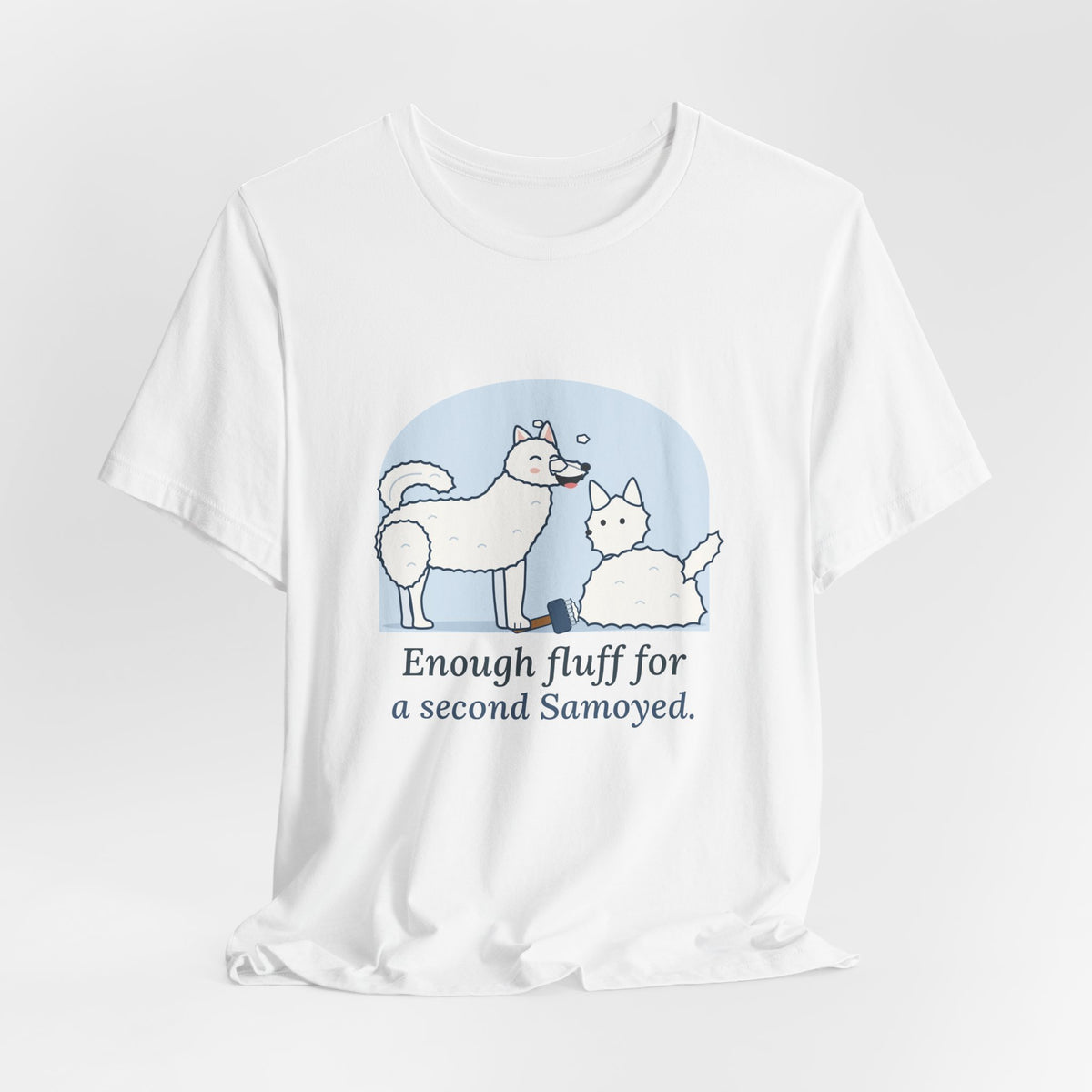 Samoyed T-Shirt - Enough Fluff for a Second Samoyed. Funny Sammy Owner Tee