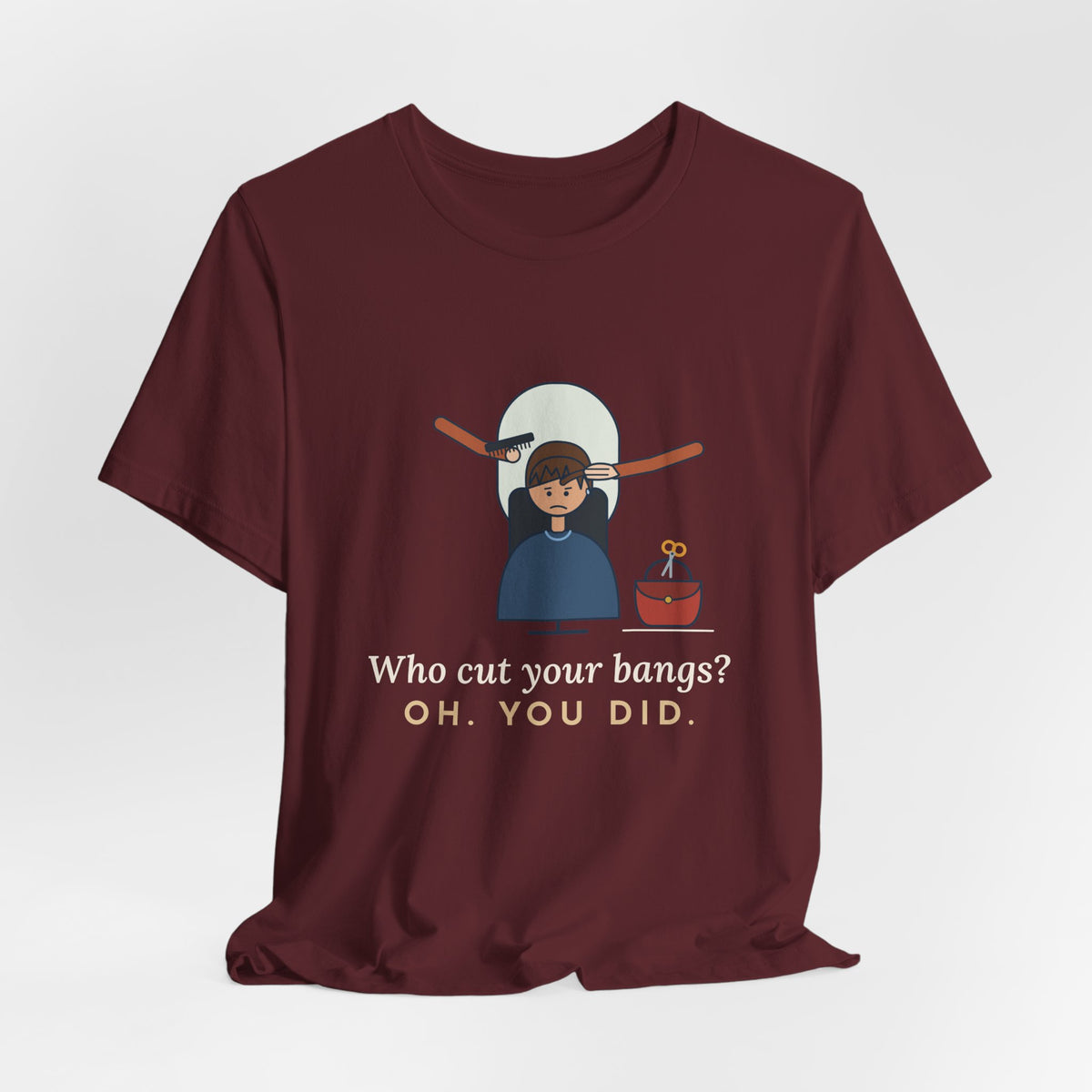 Hairstylist T-Shirt - Who Cut Your Bangs? Oh. You Did. Funny Salon Tee