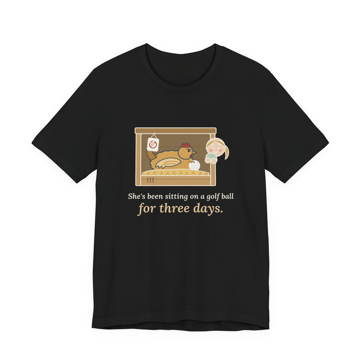 Backyard Chickens T-Shirt - She's Been Sitting on a Golf Ball for Three Days