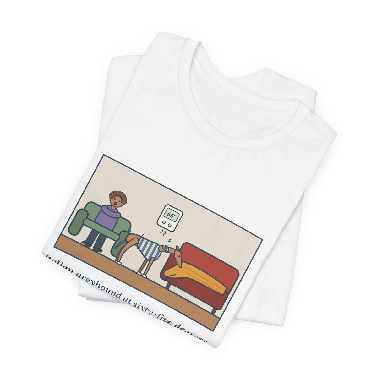 Funny Italian Greyhound T-Shirt, At Sixty-Five Degrees, Wore a Sweater and Asked for the Blanket, Sweater Weather Tee