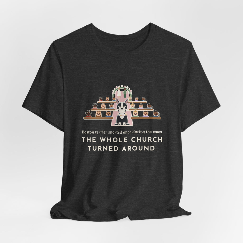 Boston Terrier T-Shirt - Snorted Once During the Vows Funny Wedding Ring Bearer Dog