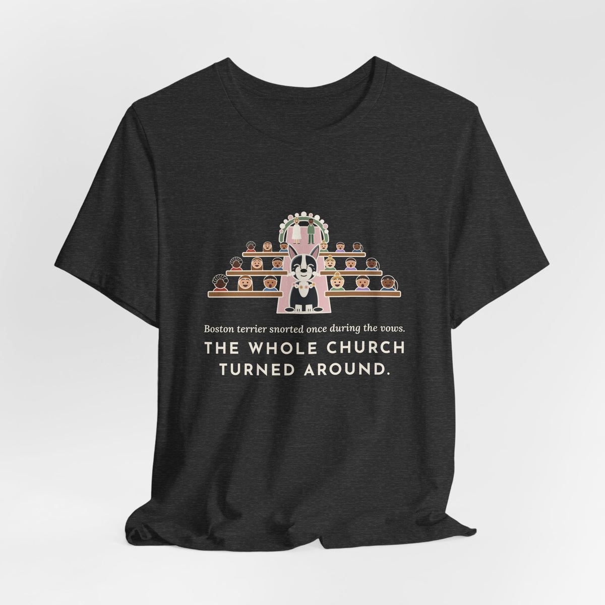 Boston Terrier T-Shirt - Snorted Once During the Vows Funny Wedding Ring Bearer Dog