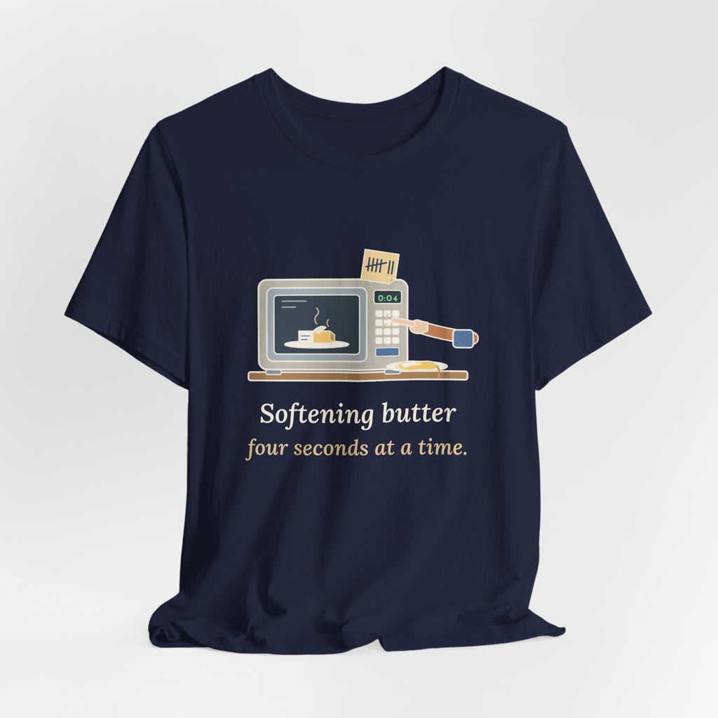 Home Baker T-Shirt - Softening Butter Four Seconds at a Time. Funny Baking Tee