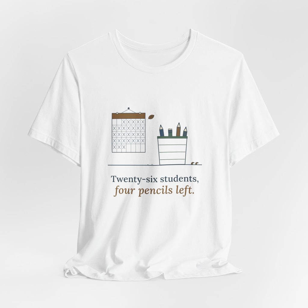 3rd Grade Teacher T-Shirt - Twenty-Six Students, Four Pencils Left Funny Teacher Tee