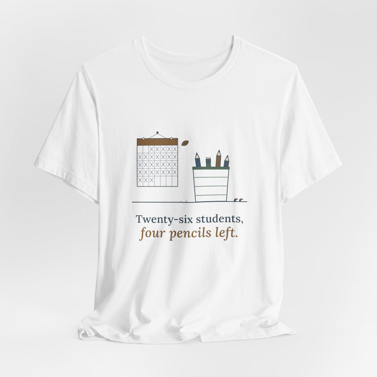 3rd Grade Teacher T-Shirt - Twenty-Six Students, Four Pencils Left Funny Teacher Tee