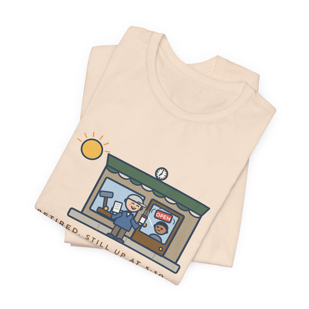 Funny Retired T-Shirt, Retired, Still Up at 5:30, Hardware Store Dawn Tee