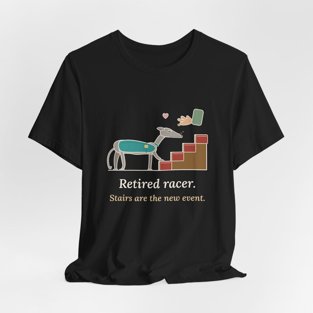 Greyhound T-Shirt - Retired Racer. Stairs Are the New Event. Greyhound Adopter Tee