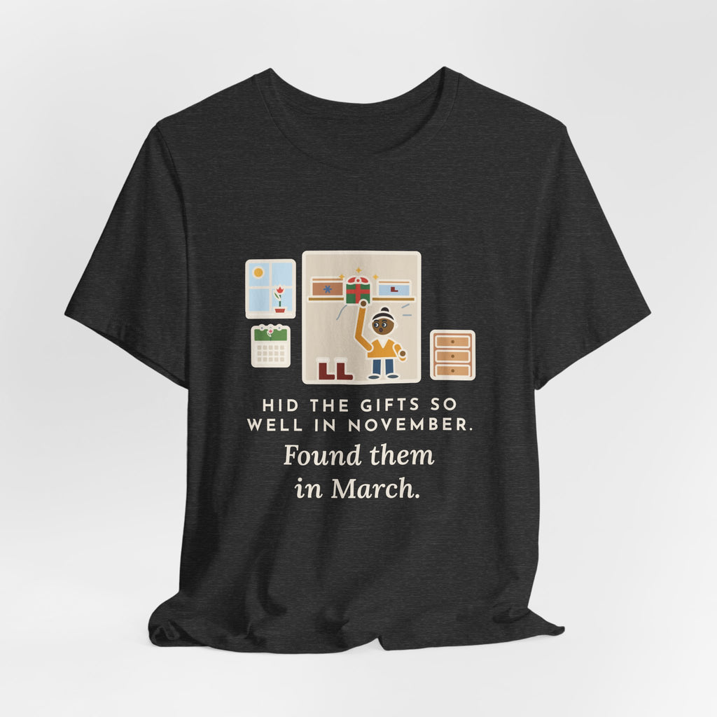 Funny Hidden Gifts T-Shirt, Hid Them So Well in November, Found Them in March, Spring Closet Tee