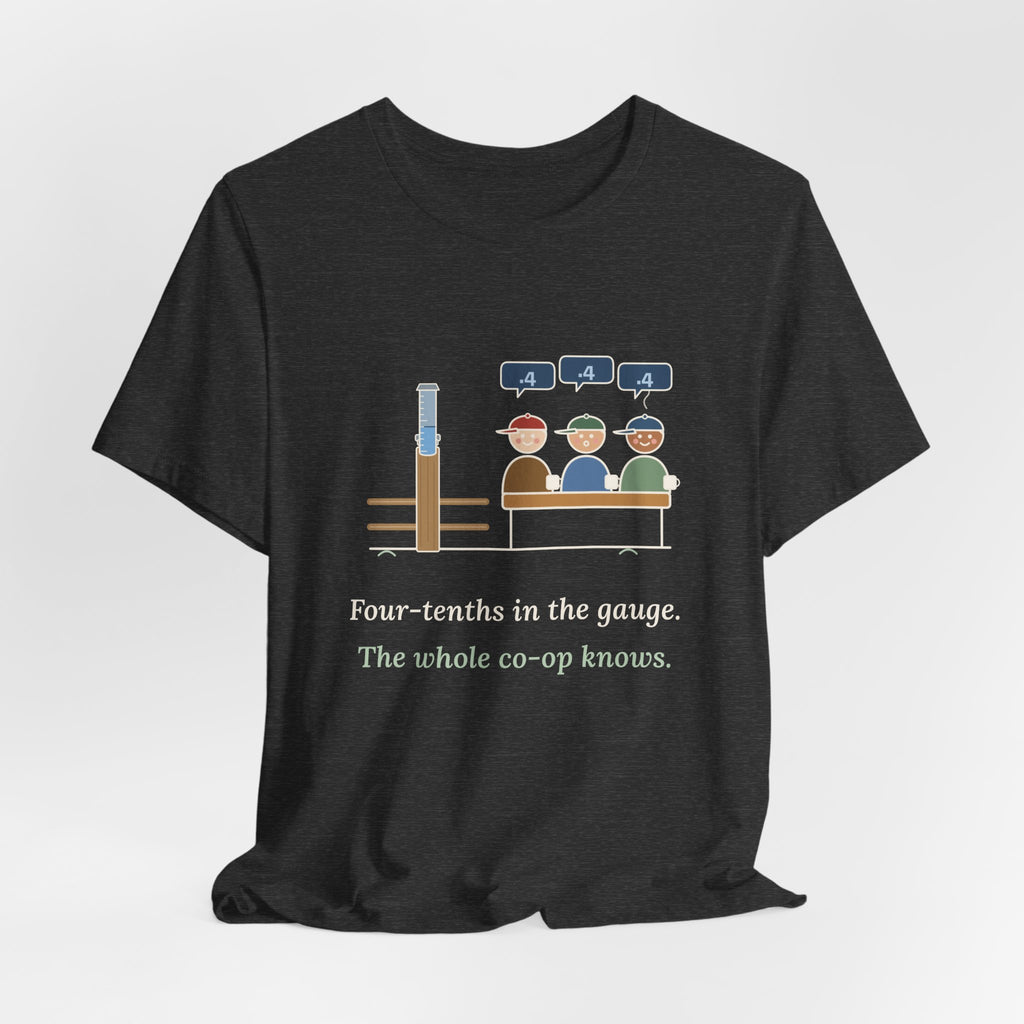 Farmer T-Shirt - Four-Tenths in the Gauge. The Whole Co-op Knows. Rain Gauge Tee