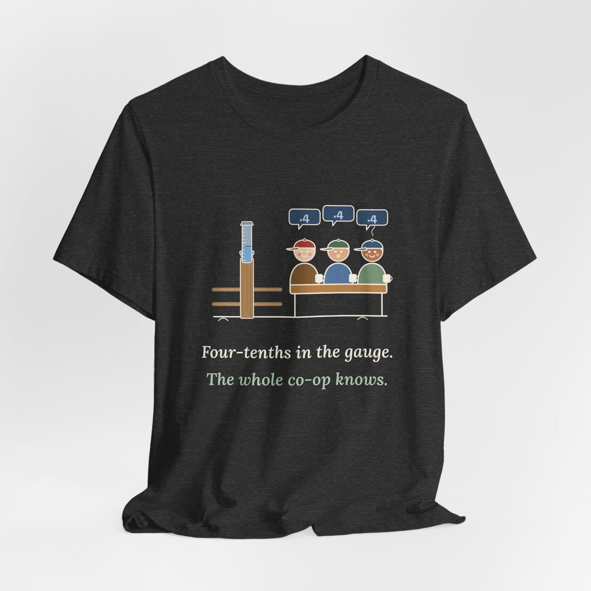 Farmer T-Shirt - Four-Tenths in the Gauge. The Whole Co-op Knows. Rain Gauge Tee