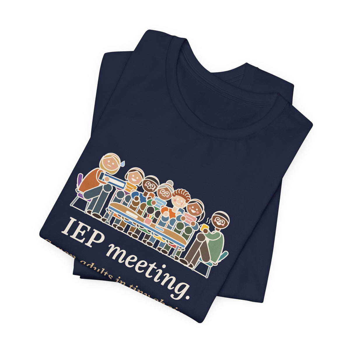 Special Education Teacher T-Shirt - IEP Meeting. Seven Adults in Tiny Chairs.
