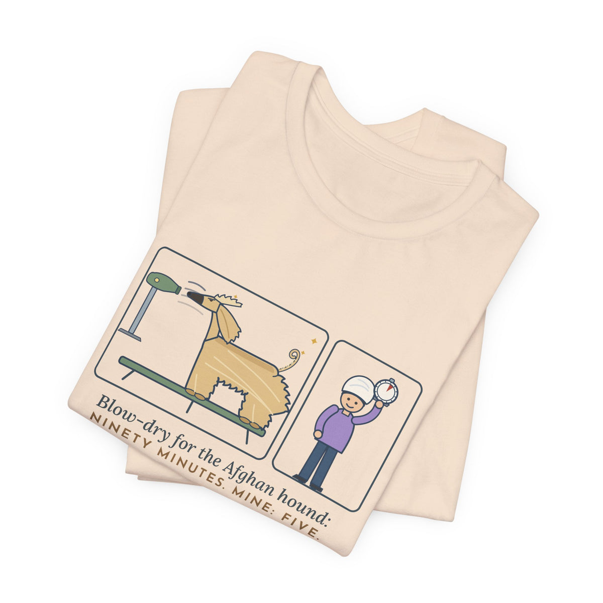 Afghan Hound T-Shirt - Blow-Dry Ninety Minutes, Mine Five Funny Dog Grooming Tee