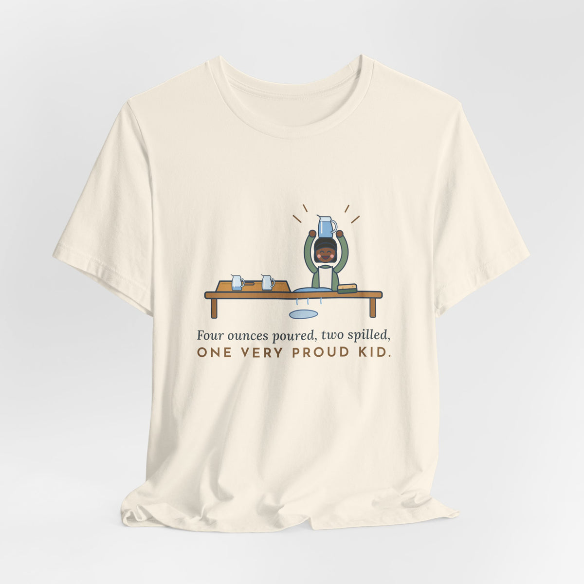 Montessori Guide T-Shirt - Four Ounces Poured, Two Spilled, One Very Proud Kid Teacher Tee