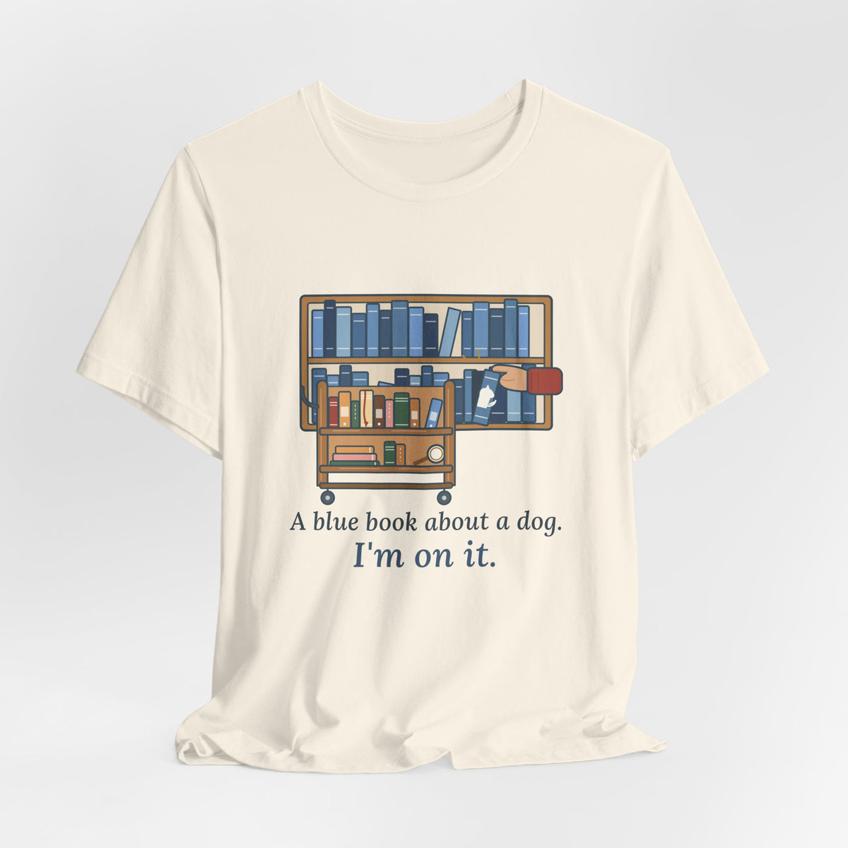 School Librarian T-Shirt - A Blue Book About a Dog. I'm On It. Funny Library Tee