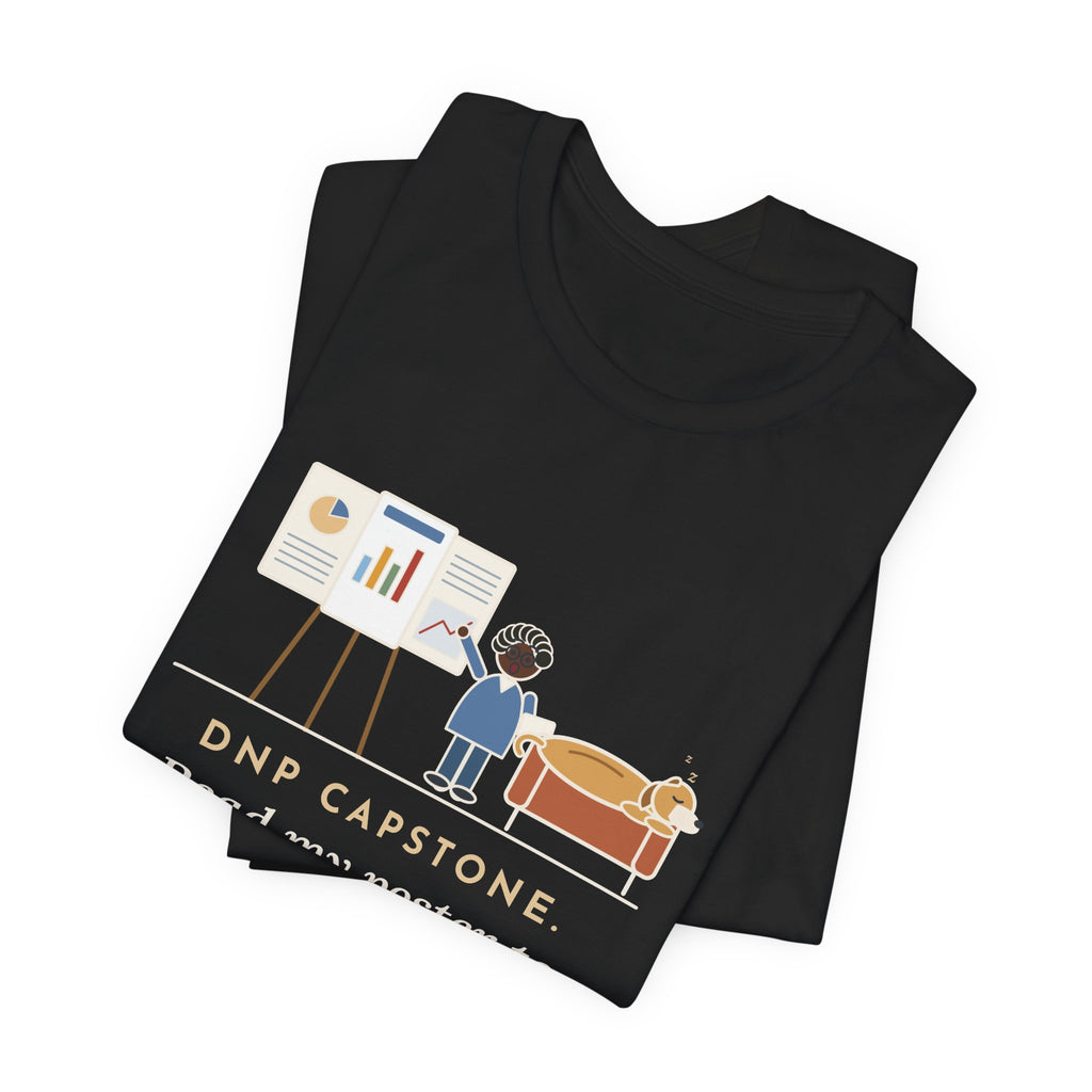 Funny Doctor of Nursing Practice T-Shirt, Read My Capstone Poster to the Dog Four Times Before the Defense, Practice Run Tee