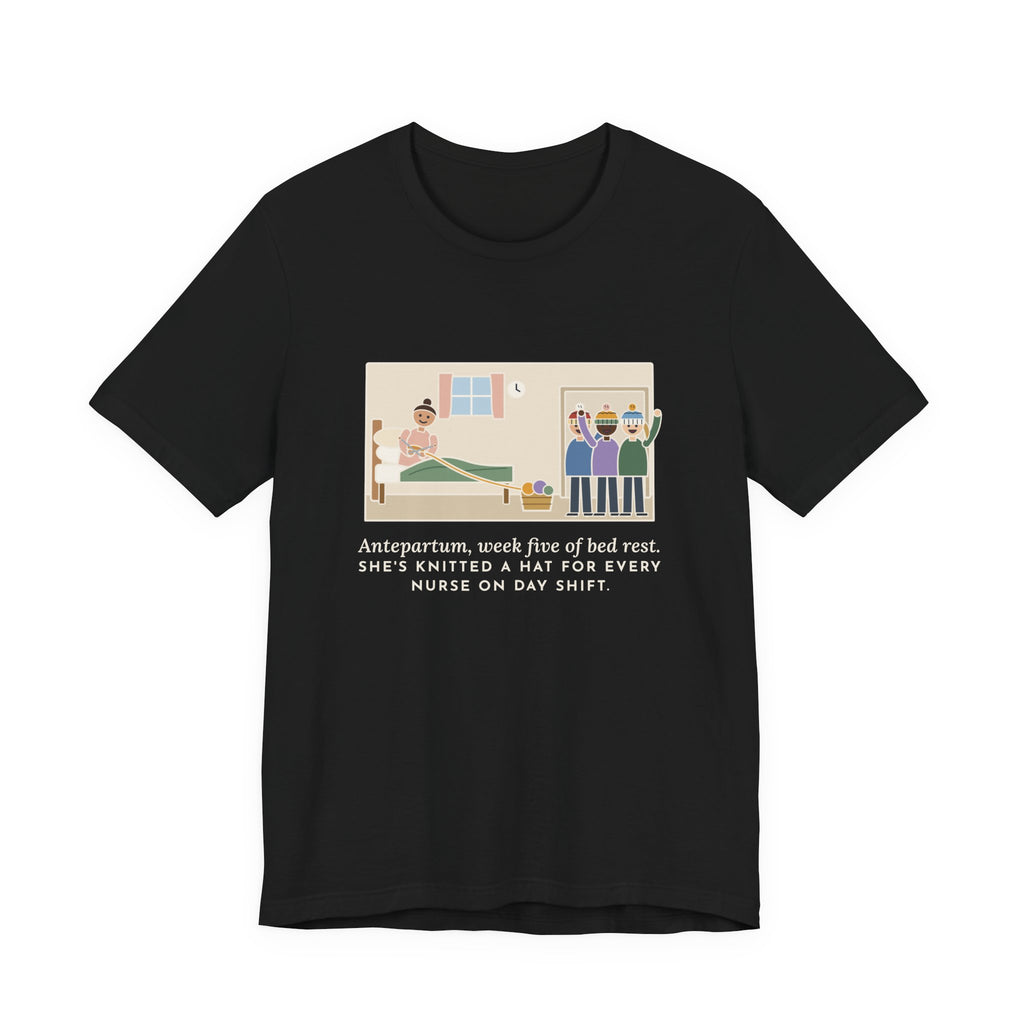 Funny Antepartum Nurse T-Shirt, Week Five of Bed Rest, She Knitted a Hat for Every Nurse on Day Shift, Knitted Hats Tee