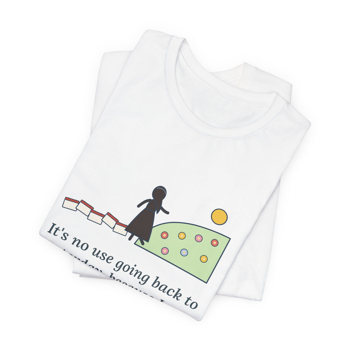 Lewis Carroll Quote T-Shirt, It's No Use Going Back to Yesterday, Growth Calendar Path Tee