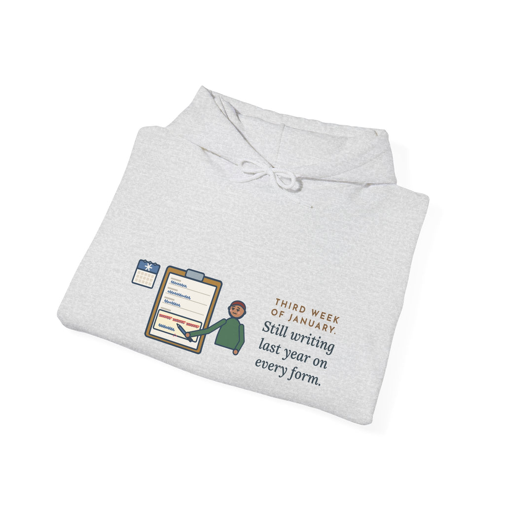 Funny January Hoodie, Third Week, Still Writing Last Year on Every Form