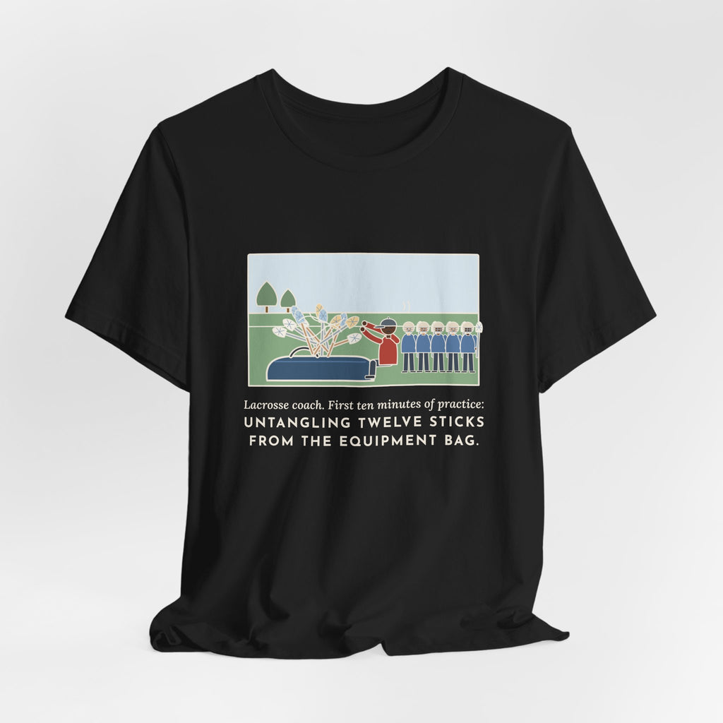 Funny Lacrosse Coach T-Shirt, First Ten Minutes of Practice, Untangling Twelve Sticks from the Equipment Bag, Practice Sideline Tee