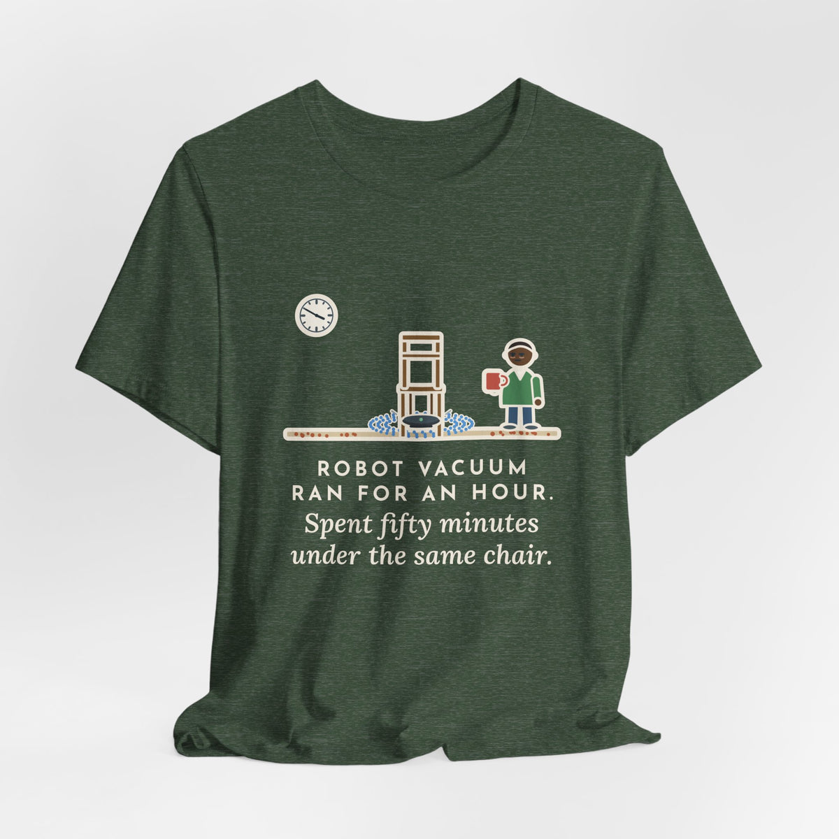 Funny Robot Vacuum T-Shirt, Ran for an Hour, Spent Fifty Minutes Under the Same Chair, Chair Loop Tee