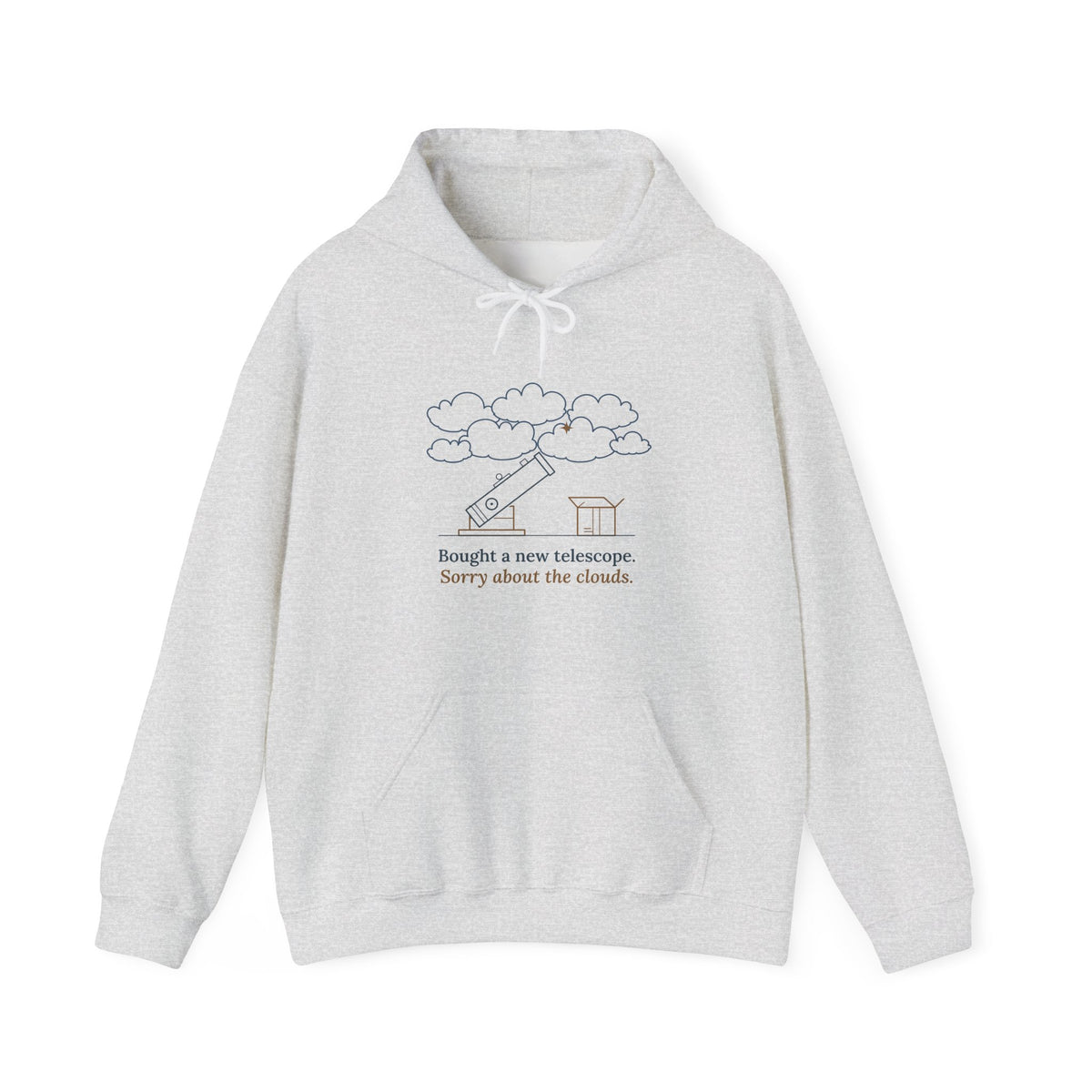 Amateur Astronomy Hoodie - Bought a New Telescope. Sorry About the Clouds. Stargazing Hooded Sweatshirt