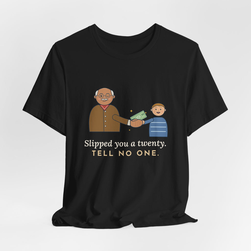 Grandpa T-Shirt - Slipped You a Twenty. Tell No One. Funny Grandpa Gift Tee