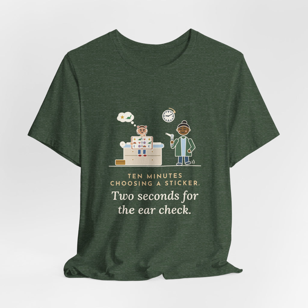 Pediatric Office Nurse T-Shirt - Ten Minutes Choosing a Sticker. Two Seconds for the Ear Check.