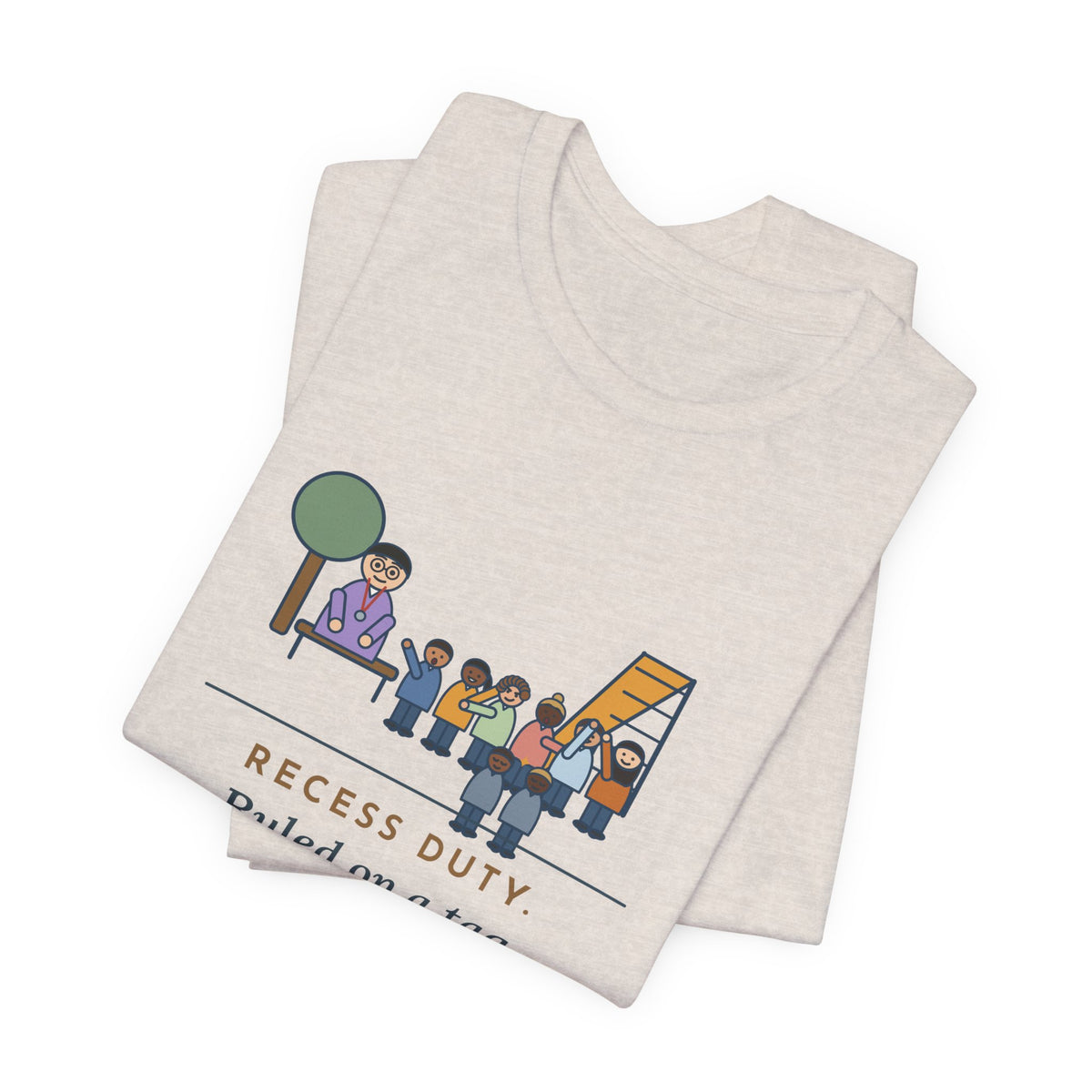 Recess Duty Teacher T-Shirt - Ruled on a Tag Dispute After Hearing Six Witnesses