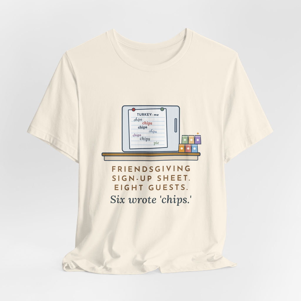 Funny Friendsgiving T-Shirt, Sign-Up Sheet, Eight Guests, Six Wrote Chips, Potluck Sheet Tee