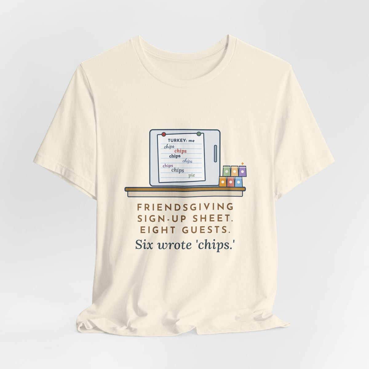 Funny Friendsgiving T-Shirt, Sign-Up Sheet, Eight Guests, Six Wrote Chips, Potluck Sheet Tee