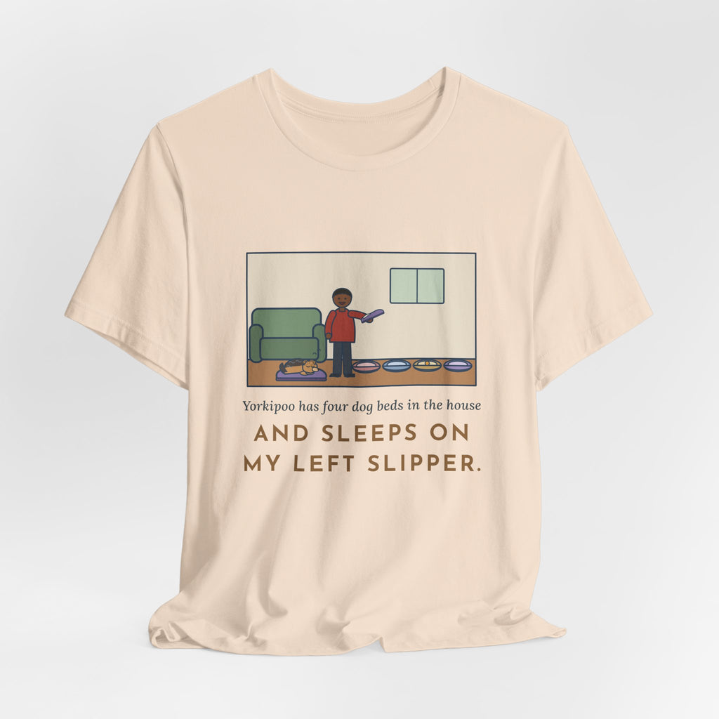 Funny Yorkipoo T-Shirt, Four Dog Beds in the House, Sleeps on My Left Slipper, Slipper Nap Tee