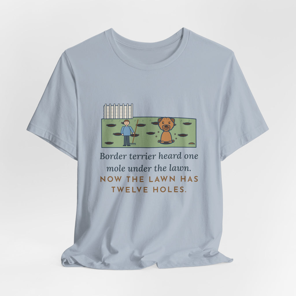 Border Terrier T-Shirt - Heard One Mole, Now the Lawn Has Twelve Holes