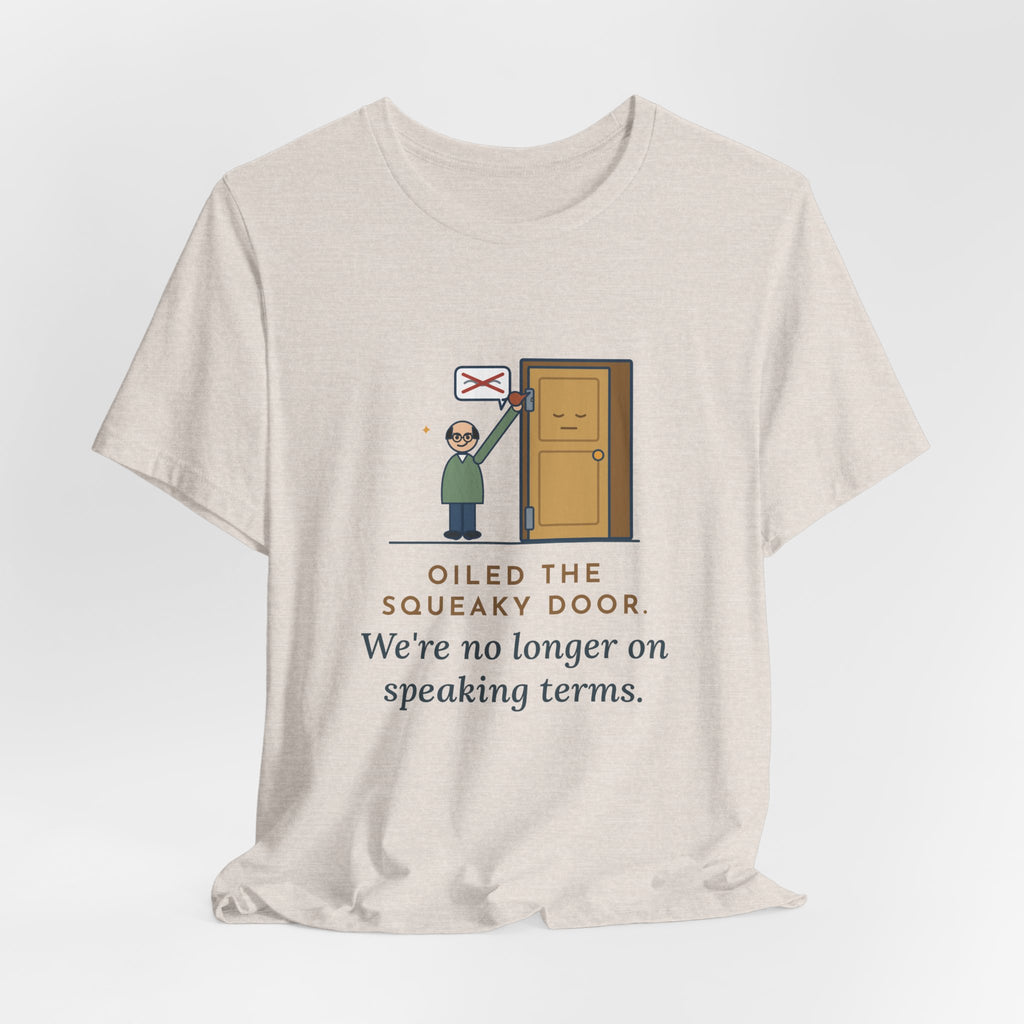 Funny Dad Joke T-Shirt - Oiled the Squeaky Door, We're No Longer on Speaking Terms
