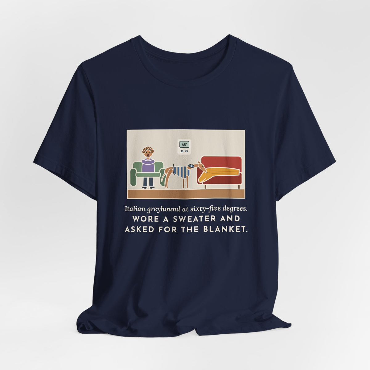 Funny Italian Greyhound T-Shirt, At Sixty-Five Degrees, Wore a Sweater and Asked for the Blanket, Sweater Weather Tee