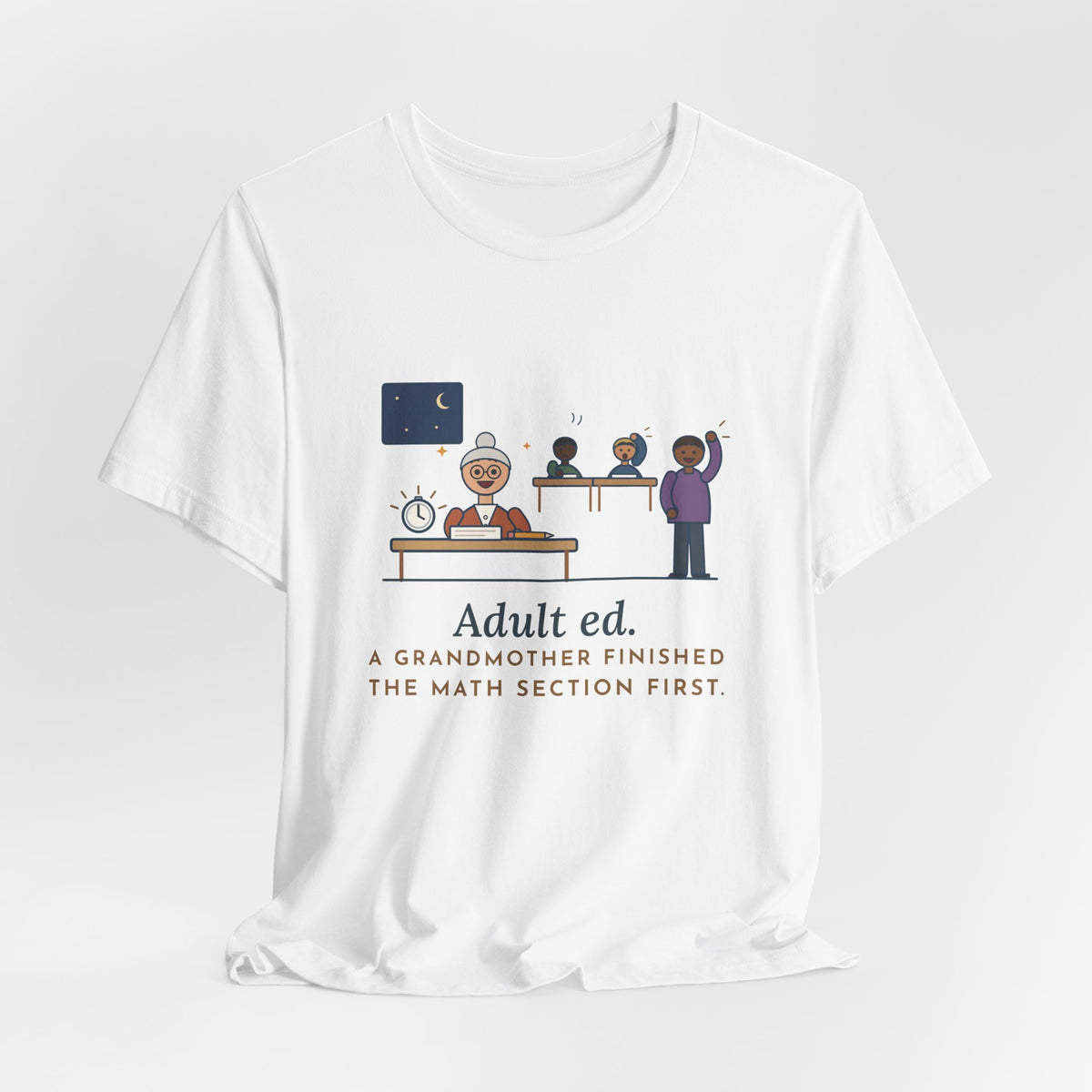 Adult Education Teacher T-Shirt - Adult Ed, a Grandmother Finished the Math Section First