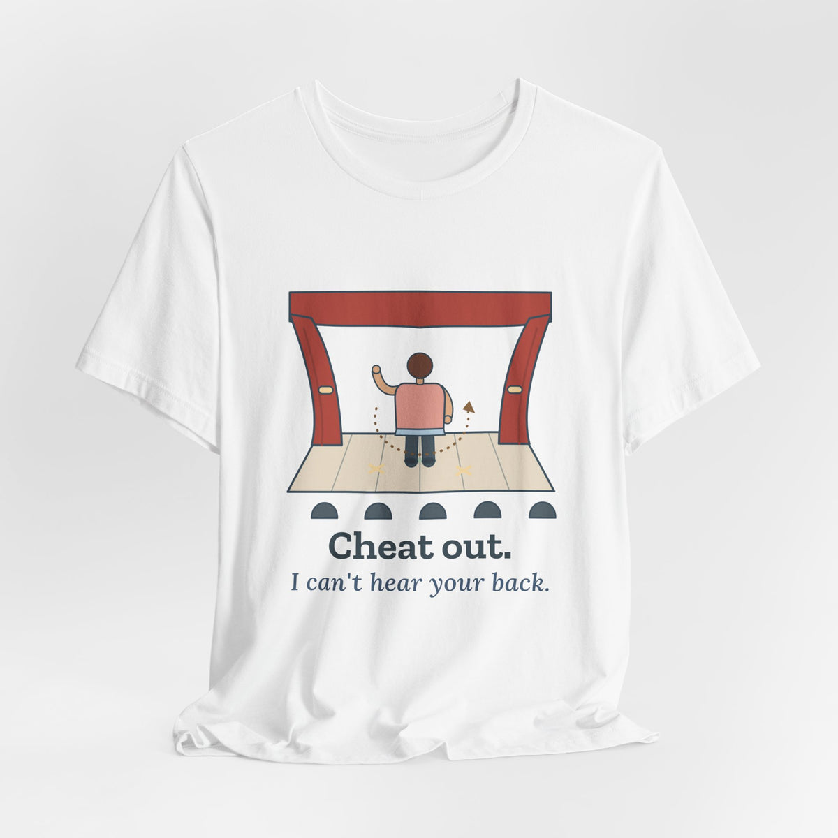 Theater Teacher T-Shirt - Cheat Out. I Can't Hear Your Back. Drama Director Tee