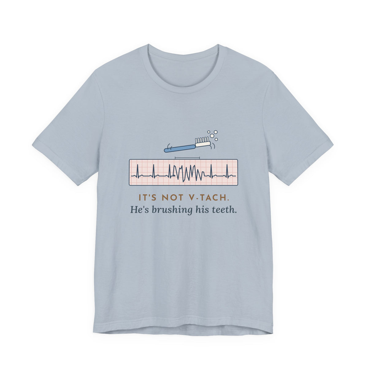 Telemetry Nurse T-Shirt - It's Not V-Tach. He's Brushing His Teeth. Tele Nurse Tee