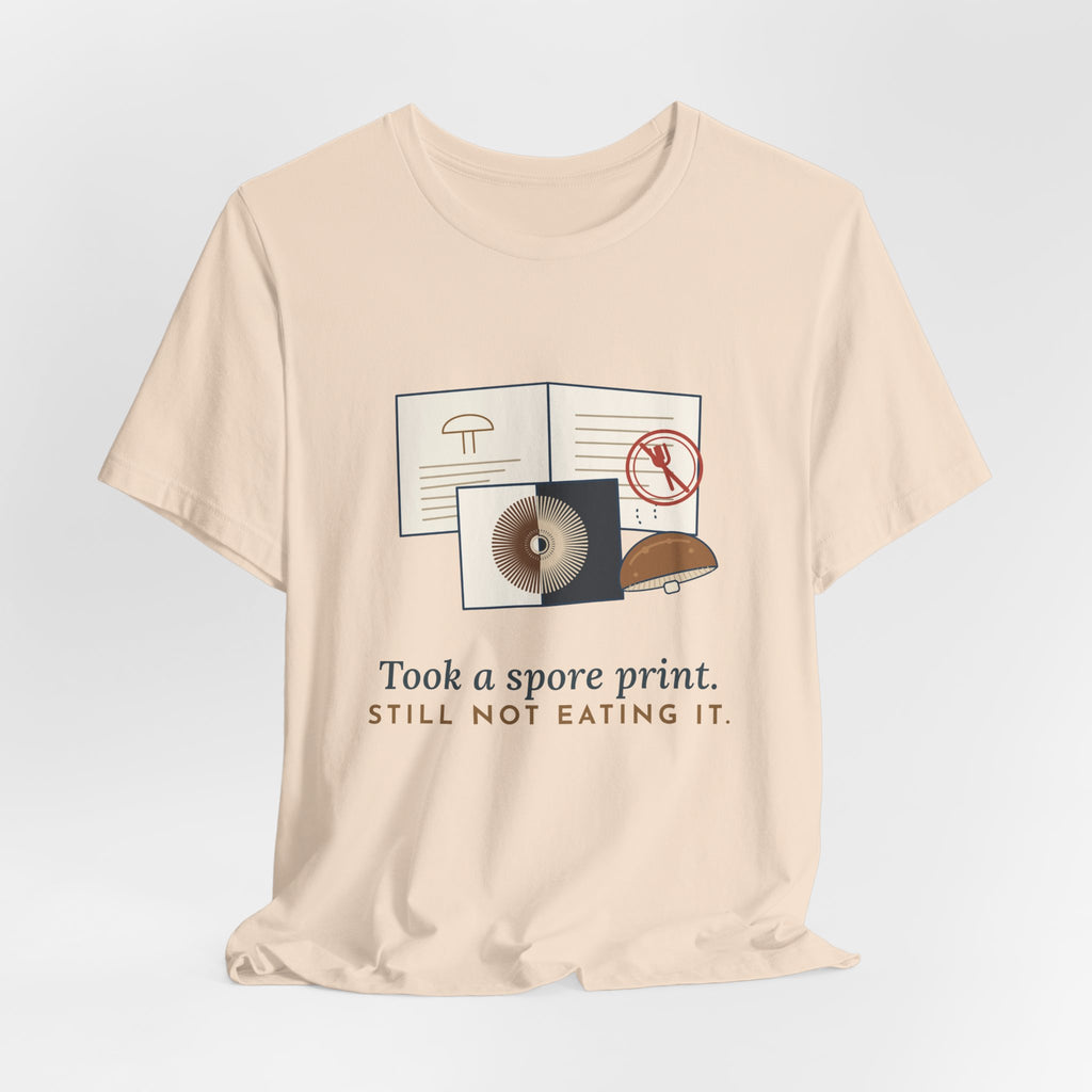 Mushroom T-Shirt - Took a Spore Print. Still Not Eating It. Funny Mycology Tee